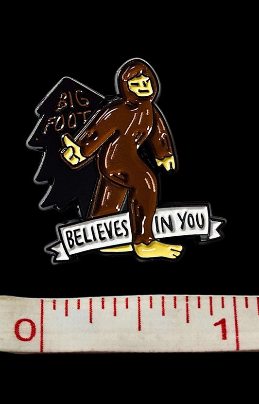 Big Foot Believes In You Pin